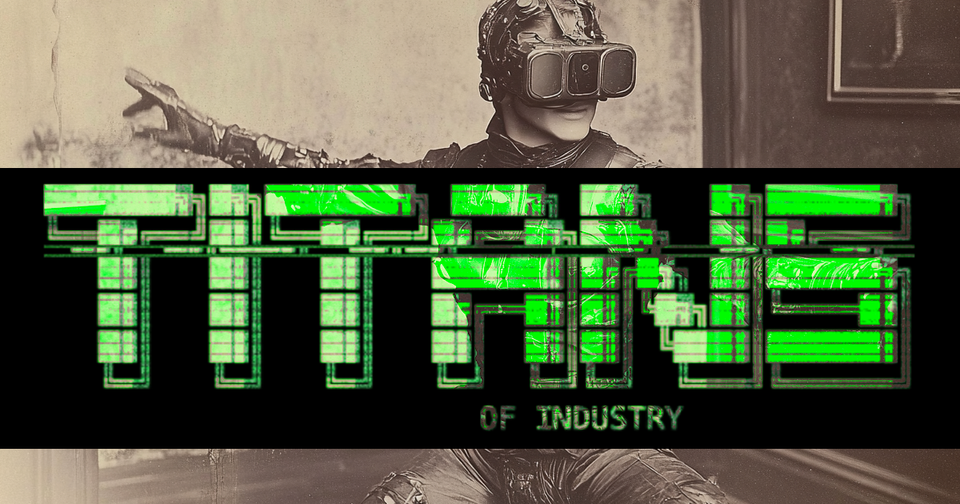 Launching Titans of Industry